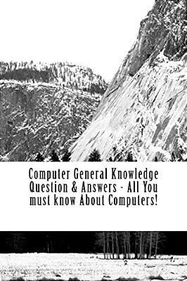 Computer General Knowledge Question & Answers - All You Must Know About Computers!: All You Must Know About Computers!-..
