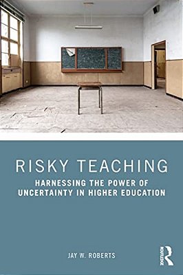 Risky Teaching: Harnessing The Power Of Uncertainty In Higher Education-..