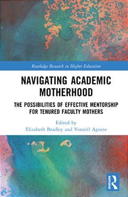 Navigating Academic Motherhood: The Possibilities Of Effective Mentorship For Tenured Faculty Mothers-..
