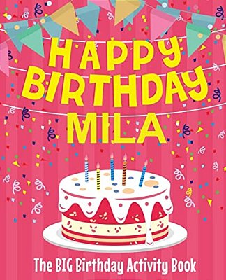 Happy Birthday Mila - The Big Birthday Activity Book: (Personalized Children's Activity Book)-..
