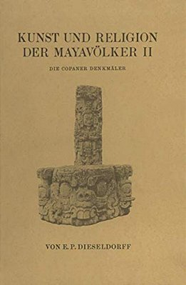 Kunst Und Religion Der Mayavölker II: Die Copaner Denkmäler-..