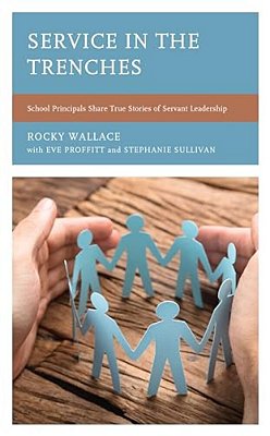 Service In The Trenches: School Principals Share True Stories Of Servant Leadership-..