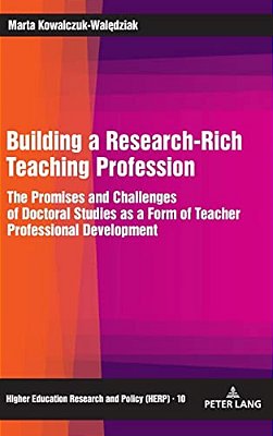 Building A Research-Rich Teaching Profession: The Promises And Challenges Of Doctoral Studies As A Form Of Teacher Professional Development-..