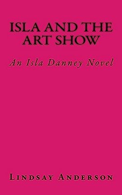 Isla And The Art Show: An Isla Danney Novel-..