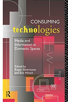 Consuming Technologies: Media And Information In Domestic Spaces-..
