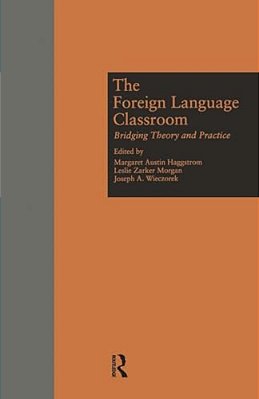 The Foreign Language Classroom: Bridging Theory And Practice-..