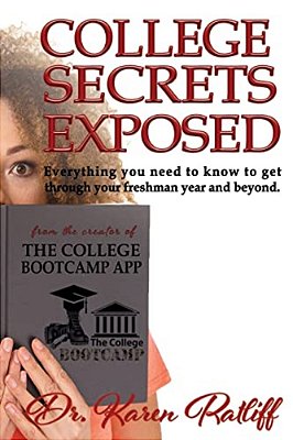 College Secrets Exposed: Everything You Need To Know To Get Through Your Freshman Year And Beyond-..