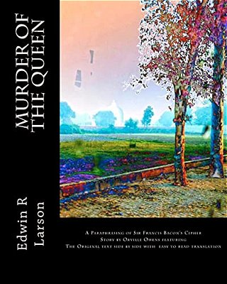 Murder Of The Queen: A Paraphrasing Of Francis Bacon's Cipher Story By Orville Owens-..
