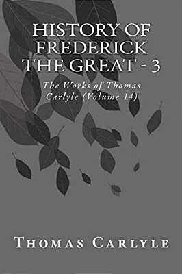 History Of Frederick The Great - 3: The Works Of Thomas Carlyle (Volume 14)-..