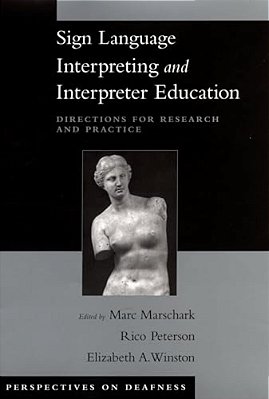 Sign Language Interpreting And Interpreter Education: Directions For Research And Practice-..