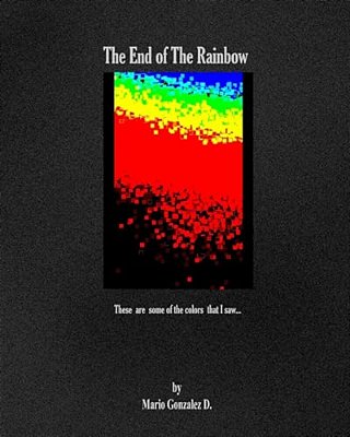 The End Of The Rainbow: These Are Some Of The Colors That I Saw-..