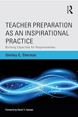 Teacher Preparation As An Inspirational Practice: Building Capacities For Responsiveness-..