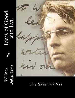 Ideas Of Good And Evil: The Great Writers-..