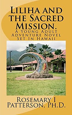 Liliha And The Sacred Mission.: A Young Adult Adventure Novel Set In Hawaii-..