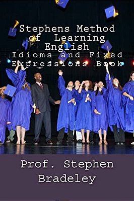 Stephens Method Of Learning English: Idioms And Fixed Expressions Book-..