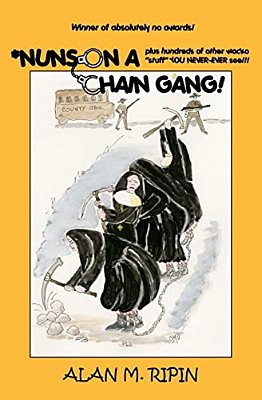 Nuns On A Chain Gang!: Plus Hundreds Of Other Humorous, Bizarre, Irreverent, Wacko Stuff You Never-Ever See!-..