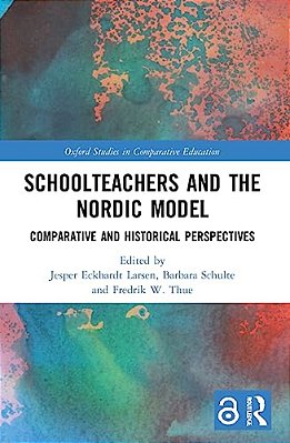 Schoolteachers And The Nordic Model: Comparative And Historical Perspectives-..