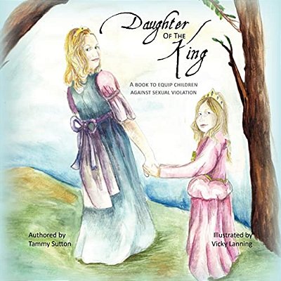 Daughter Of The King: A Book To Equip Children Against Sexual Violation-..