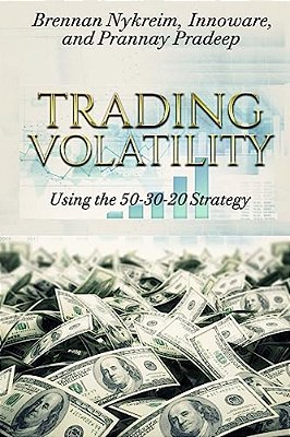 Trading Volatility Using The 50-30-20 Strategy: Learn To Successfully Trade Uvxy, Tvix, VXX, Svxy & XIV-..