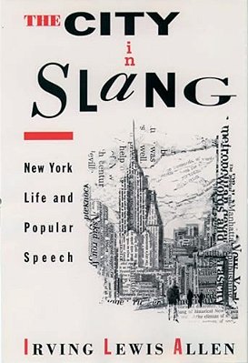 The City In Slang: New York Life And Popular Speech-..