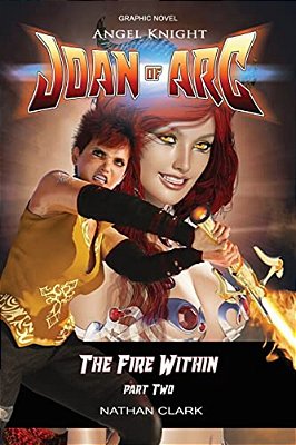 Angel Knight Joan Of Arc: The Fire Within - (Color Edition Part Two)-..