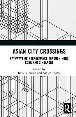 Asian City Crossings: Pathways Of Performance Through Hong Kong And Singapore-..