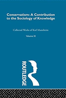 Conservatism: A Contribution To The Sociology Of Knowledge-..
