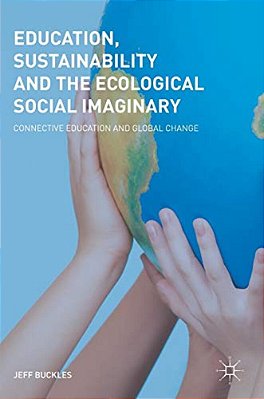Education, Sustainability And The Ecological Social Imaginary: Connective Education And Global Change-..