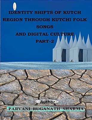 Identity Shifts Of Kutch Region Through Kutchi Folk Songs And Digital Culture Part-2-..
