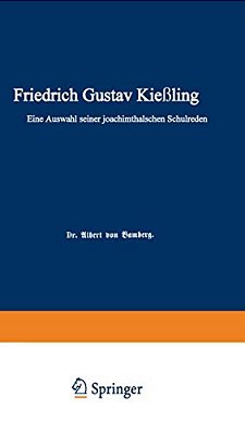 Friedrich Gustav Kießling: Eine Auswahl Seiner Joachimsthalschen Schulreden-..