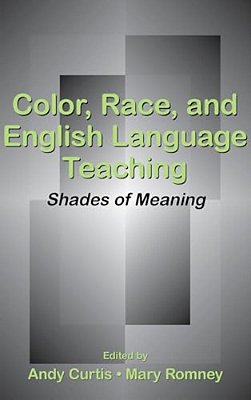 Color, Race, And English Language Teaching: Shades Of Meaning-..