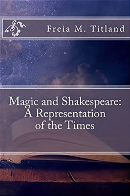 Magic And Shakespeare: A Representation Of The Times-..