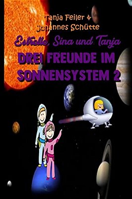 Estrelle, Sina Und Tanja: Drei Freunde Im Sonnensystem 2-..