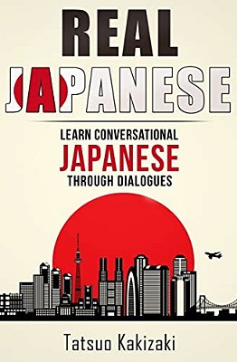 Real Japanese: Learn Conversational Japanese Through Dialogues-..