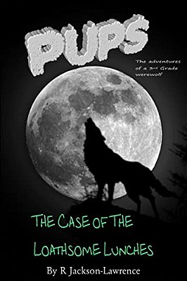 Pups - The Case Of The Loathsome Lunches: (The Adventures Of A Third Grade Werewolf)-..
