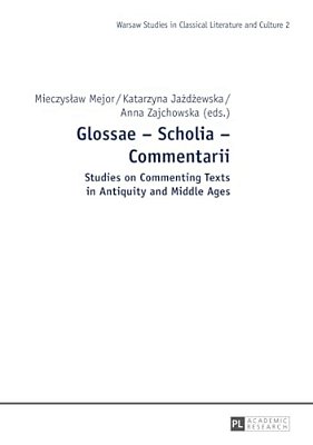 Glossae - Scholia - Commentarii: Studies On Commenting Texts In Antiquity And Middle Ages-..