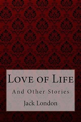 Love Of Life: And Other Stories Jack London-..