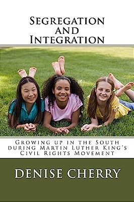 Segregation And Integration: Growing Up In The South During Martin Luther King's Civil Rights Movement-..