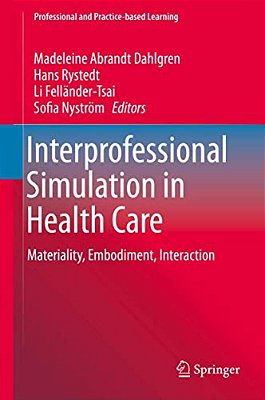 Interprofessional Simulation In Health Care: Materiality, Embodiment, Interaction-..