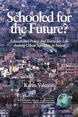 Schooled For The Future? Educational Policy And Everyday Life Among Urban Squatters In Nepal-..