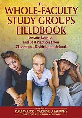The Whole-Faculty Study Groups Fieldbook: Lessons Learned And Best Practices From Classrooms, Districts, And Schools-..