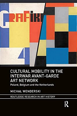 Cultural Mobility In The Interwar Avant-Garde Art Network: Poland, Belgium And The Netherlands-..