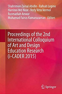 Proceedings Of The 2ND International Colloquium Of Art And Design Education Research (I-Cader 2015)-..