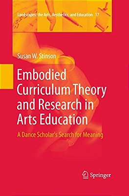 Embodied Curriculum Theory And Research In Arts Education: A Dance Scholar's Search For Meaning-..
