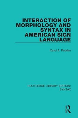 Interaction Of Morphology And Syntax In American Sign Language-..