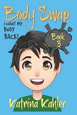 Body Swap - Book 3: I Want My Body Back!:: (A Very Funny Boo-..