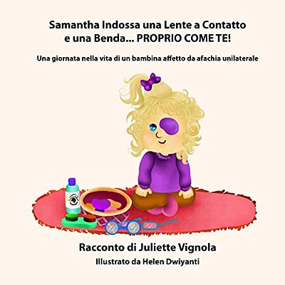 Samantha Indossa Una Lente A Contatto E Una Benda... Proprio Come Te!: Una Giornata Nella Vita Di Un Bambina Affetto Da Afachia Unilaterale-..