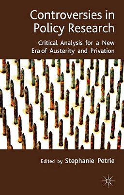 Controversies In Policy Research: Critical Analysis For A New Era Of Austerity And Privation-..