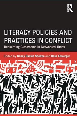 Literacy Policies And Practices In Conflict: Reclaiming Classrooms In Networked Times-..