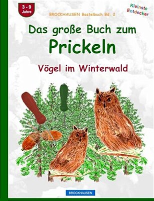 Brockhausen Bastelbuch Bd. 2: Das Grosse Buch Zum Prickeln: Vögel Im Winterwald-..